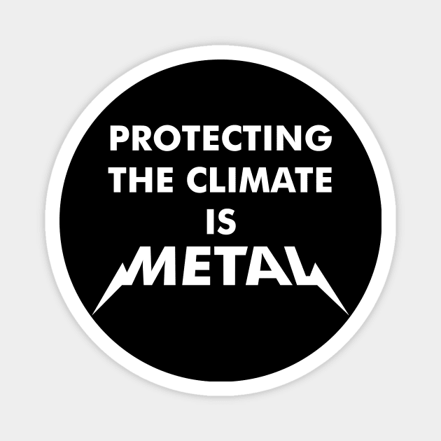 Protecting The Climate is Metal Magnet by Dopamine Creative